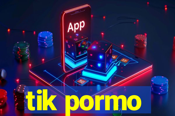 tik pormo